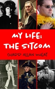  Chadd Allan Wheat - My Life: The Sitcom.