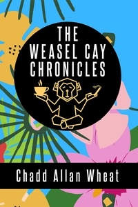  Chadd Allan Wheat - The Weasel Cay Chronicles.