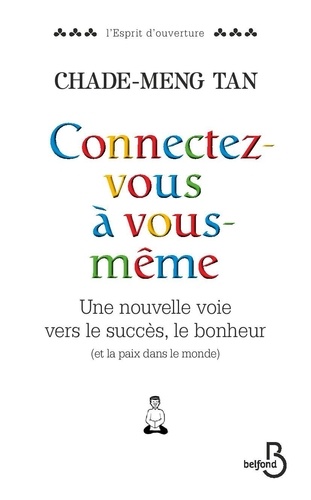 Connectez-vous à vous-même. Une nouvelle voie vers le succès, le bonheur (et la paix dans le monde)