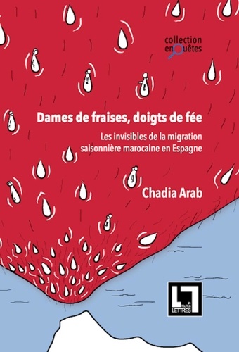 Chadia Arab - Dames de fraises, doigts de fée - Les invisibles de la migration saisonnière marocaine en Espagne.