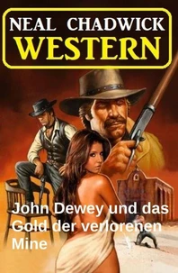 John Dewey und das Gold der verlorenen Mine: Western