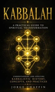 Kabbalah: A Practical Guide to Spiritual Transformation