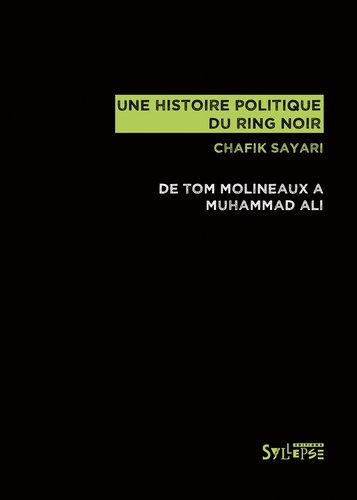 Une histoire politique du ring noir. De Tom Molineaux à Muhammad Ali