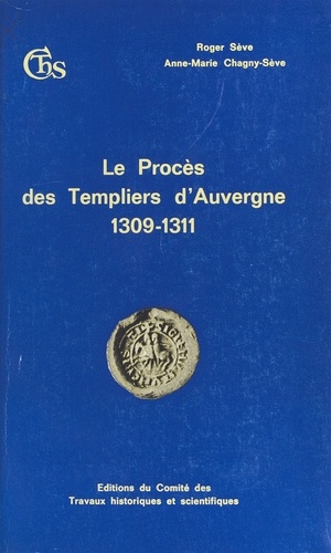 PROCES DES TEMPLIERS D'AUVERGNE 1309-1311. Edition de l'interrogatoire de juin 1309, en appendice, pièces du procès d'Humbert Blanc, commandeur d'Auvergne de l'Ordre du Temple, Londres, octobre 1309-1310