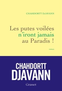 Chahdortt Djavann - Les putes voilées n'iront jamais au paradis !.