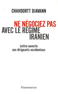 Chahdortt Djavann - Ne négociez pas avec le régime iranien - Lettre ouverte aux dirigeants occidentaux.