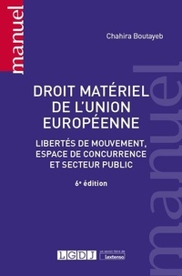 Chahira Boutayeb - Droit matériel de l'Union européenne - Libertés de mouvement, espace de concurrence et secteur public.