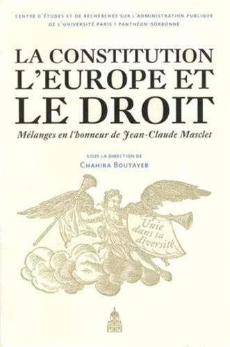 La Constitution, l'Europe et le droit. Mélanges en l'honneur de Jean-Claude Masclet