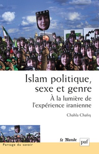 Chahla Chafiq - Islam politique, sexe et genre - A la lumière de l'expérience iranienne.