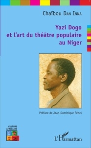Chaïbou Dan Inna - Yazi Dogo et l'art du théâtre populaire au Niger.