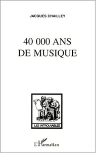 40 000 ANS DE MUSIQUE. L'homme à la découverte de la musique
