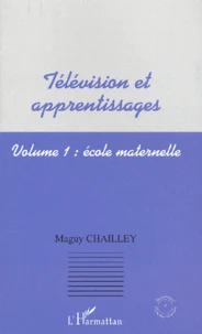 Television Et Apprentissages. Volume 1, Ecole Maternelle