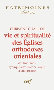 Vie et spiritualité des Eglises orthodoxes orientales des traditions syriaque, arménienne, copte et éthiopienne