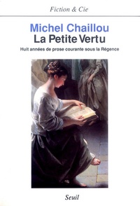  Chaillou - La petite vertu - Huit années de prose courante sous la Régence, anthologie.