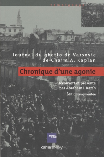Chaim Aron Kaplan - Chronique d'une agonie - Journal du ghetto de Varsovie.