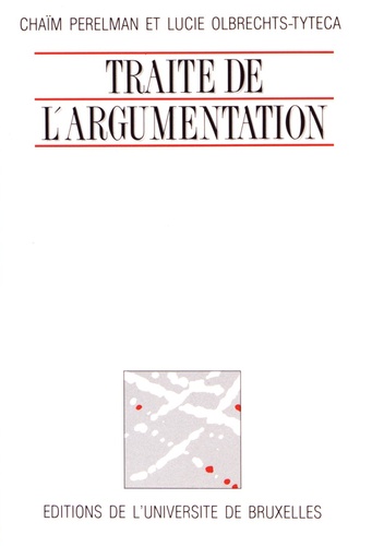 Chaïm Perelman et Lucie Olbrechts-Tyteca - Traité de l'argumentation - La nouvelle rhétorique.