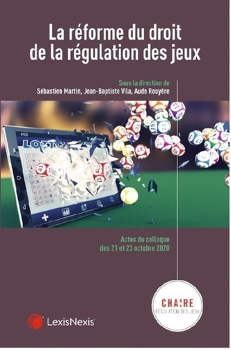  Chaire "Régulation des jeux" et Sébastien Martin - La réforme du droit de la régulation des jeux.