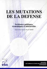 Les Mutations De La Defense. Incidences Politiques, Economiques Et Industrielles