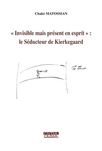 Chakè Matossian - "Invisible mais présent en esprit" : le Séducteur de Kierkegaard.