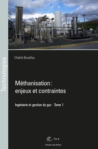 Chakib Bouallou - Ingénierie et gestion du gaz - Tome 1, Méthanisation : enjeux et contraintes.