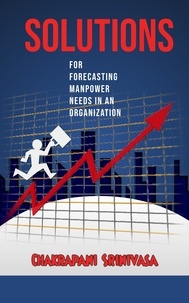  chakrapani srinivasa - Solutions for  Forecasting Manpower Needs in an Organization!.