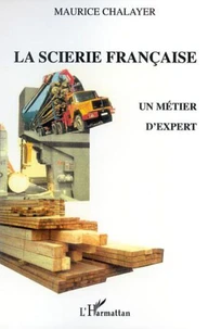 La scierie française. Un métier d'expert