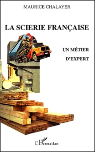 La Scierie Francaise. Un Metier D'Expert