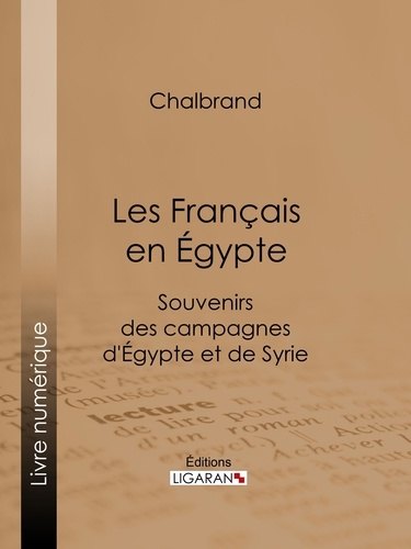 Les Français en Égypte. Souvenirs des campagnes d'Égypte et de Syrie