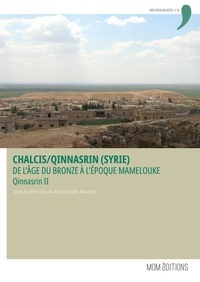 Marie-Odile Rousset - Qinnasrin 2 : Chalcis-Qinnasrin, Syrie - de l'âge du bronze à l'époque mamelouke.