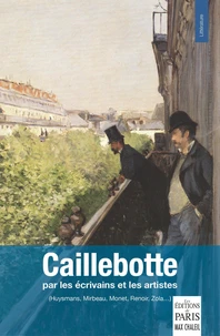 Caillebotte par les écrivains et les artistes