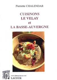 Cuisinons le Velay et la Basse-Auvergne