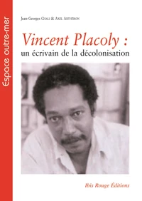 Vincent Placoly : un écrivain de la décolonisation