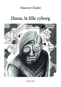 Chalier Maurice - Iliana, la fille cyborg.