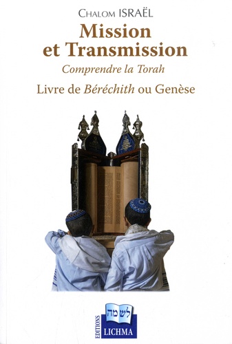 Mission et transmission - Comprendre la Torah. Livre de Béréchith ou Genèse