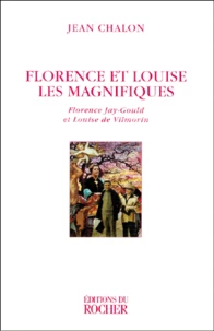Florence Et Louise Les Magnifiques. Florence Jay-Gould Et Louise De Vilmorin, Edition 1999