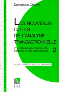 Les Nouveaux Outils De L'Analyse Transactionnelle. Tome 2, Pour Developper L'Energie Des Individus Et Des Organisations