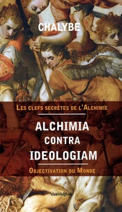  Chalybe - Alchimia contra ideologia - Objectivation du monde.