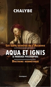  Chalybe - Aqua et Ignis, le mariage philosophal - Doctrine hermétique.