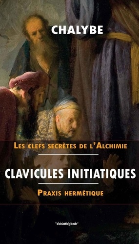  Chalybe - Clavicules initiatiques - Praxis hermetique.
