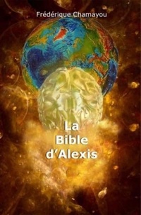 Chamayou Frederique - La Bible d'Alexis.