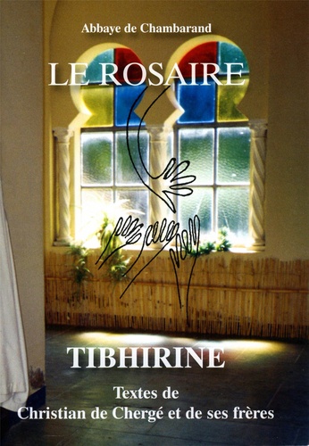  Chambarand - Le rosaire - Tibhirine : textes de Christian de Chergé et de ses frères.