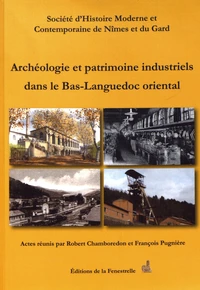 Archéologie et patrimoine industriels dans le Bas-Languedoc oriental, des années Colbert aux années Pompidou