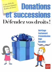 Donations et successions, défendez vos droits !