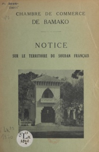  Chambre de commerce de Bamako - Notice sur le territoire du Soudan français.