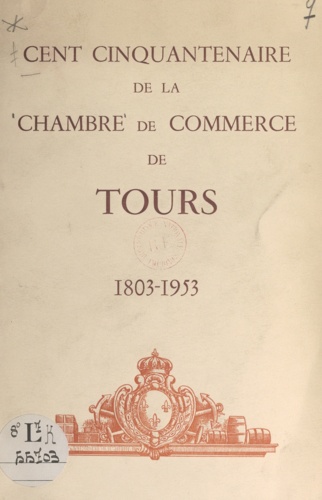 Cent cinquantenaire de la Chambre de commerce de Tours. 1803-1953