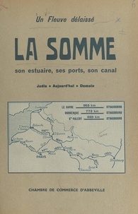  Chambre de commerce et d'indus et Jean Mennesson - Un fleuve délaissé : la Somme - Son estuaire, ses ports, son canal : jadis, aujourd'hui, demain.