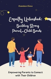  Chameleon Choice - Empathy Unleashed: Building Strong Parent-Child Bonds - Empowering Parents to Connect with Their Children Full eBook with Fun Exercises and Stories for Parents (40 pages).