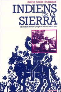 Indiens De La Sierra. La Communaute Paysanne Au Mexique