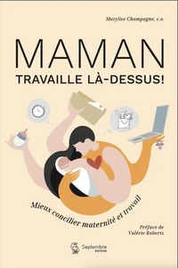 Maman travaille la-dessus. mieux concilier maternite et carriere