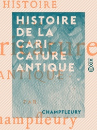  Champfleury - Histoire de la caricature antique.